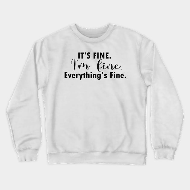 it's fine i'm fine everything's fine Crewneck Sweatshirt by Get Yours